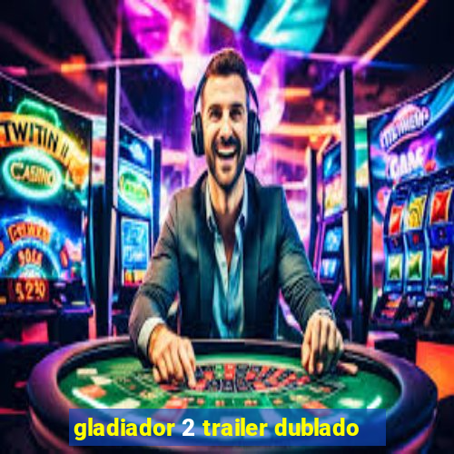 gladiador 2 trailer dublado